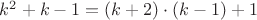 $k^2+k-1=(k+2)\cdot (k-1)+1$