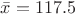 $\bar{x}=117.5$