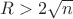 $R>2\sqrt{n}$ $R>2\sqrt{n}$