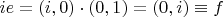 $ie=(i,0)\cdot(0,1)=(0,i)\equiv f$