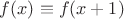 $f(x) \equiv f(x+1)$