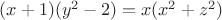 $(x + 1)(y^2 - 2) = x(x^2 + z^2)$