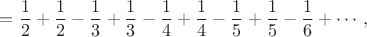 $$=\frac {1}{2}+\frac {1}{2}-\frac {1}{3}+\frac {1}{3}-\frac {1}{4}+\frac {1}{4}-\frac {1}{5}+\frac {1}{5}-\frac {1}{6}+\cdots,$$