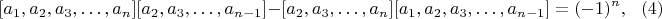 $$[a_1,a_2,a_3,&hellip;,a_n][a_2,a_3,&hellip;,a_{n-1}]-[a_2,a_3,&hellip;,a_n][a_1,a_2,a_3,&hellip;,a_{n-1}]=(-1)^n,\ \ \ (4)$$