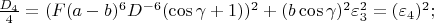 $\frac{D_4}{4}=(F(a-b)^6D^{-6}(\cos\gamma+1))^2+(b\cos\gamma)^2\varepsilon_3^2=(\varepsilon_4)^2;$