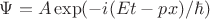 $\Psi=A\exp(-i(Et-px)/\hbar)$