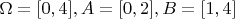 $\Omega =[0,4], A=[0, 2], B=[1,4]$