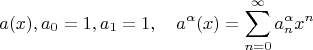 $$a(x), a_0=1, a_1=1,\quad{a^\alpha(x)}=\sum\limits_{n=0}^\infty{a_n^\alpha{x^n}}$$