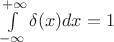 $\int\limits_{-\infty}^{+\infty}\delta(x)dx=1$