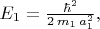 $E_1=\frac{\hbar^2}{2\,m_1\,a_1^2},$