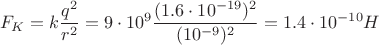 $$F_K = k \frac{q^2}{r^2} = 9\cdot10^9 \frac{(1.6\cdot10^{-19})^2}{(10^{-9})^2} = 1.4\cdot10^{-10} H$$