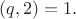 $(q,2)=1.$