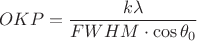 $$OKP=\frac{k\lambda}{FWHM\cdot\cos\theta_0}$$