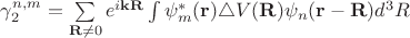 $\gamma_2^{n,m}=\sum\limits_{\mathbf{R}\ne0}e^{i\mathbf{k}\mathbf{R}}\int\psi_{m}^*(\mathbf{r})\triangle V(\mathbf{R})\psi_{n}(\mathbf{r}-\mathbf{R})d^3R$