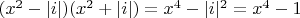 $(x^2-|i|)(x^2+|i|)=x^4-|i|^2=x^4-1$