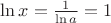 $\ln x=\frac 1{\ln a}=1$