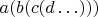 $a(b(c(d\ldots)))$