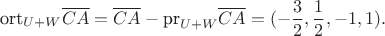 $$\text{ort}_{U+W}\overline{CA}=\overline{CA}-\text{pr}_{U+W}\overline{CA}=(-\frac{3}{2},\frac{1}{2},-1,1).$$