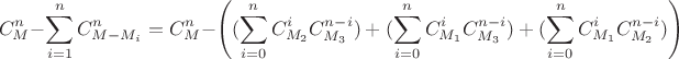 $$C_M^n-\sum_{i=1}^nC_{M-M_i}^n = C_M^n - \left ( (\sum_{i=0}^n C_{M_2}^i  C_{M_3}^{n-i} ) +  (\sum_{i=0}^n C_{M_1}^i  C_{M_3}^{n-i} )  +  (\sum_{i=0}^n C_{M_1}^i  C_{M_2}^{n-i} )   \right) $$
