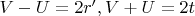 $V-U=2r',V+U=2t$