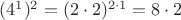 $(4^1)^2=(2 \cdot 2)^{2 \cdot 1}=8 \cdot 2$