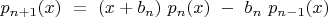 ${p_{n+1}(x)\ =\ (x+b_n)\ p_n(x)\ -\ b_n\ p_{n-1}(x)}$