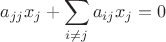 $$a_{jj}x_j+\sum\limits_{i\neq j} a_{ij}x_j = 0$$