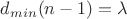 $d_{min}(n-1)=\lambda$
