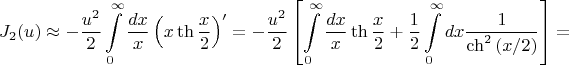 $$J_2(u) \approx -\frac{u^2}{2} \int\limits_{0}^{\infty} \frac{dx}{x} \left(x\th{\frac{x}{2}}\right)'=-\frac{u^2}{2}\left[\int\limits_{0}^{\infty} \frac{dx}{x}\th{\frac{x}{2}} + \frac{1}{2}\int\limits_{0}^{\infty} dx \frac{1}{\ch^2{(x/2)}}\right] =$$