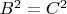 $B^2 = C^2$