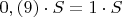 $0,(9)\cdot S=1\cdot S$