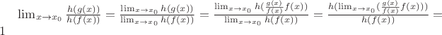 \lim_{x \to x_0}\frac{h(g(x))}{h(f(x))} = \frac{\lim_{x \to x_0}h(g(x))}{\lim_{x \to x_0}h(f(x))}= \frac{\lim_{x \to x_0}h(\frac{g(x)}{f(x)}f(x))}{\lim_{x \to x_0}h(f(x))} = \frac{h(\lim_{x \to x_0}(\frac{g(x)}{f(x)}f(x)))}{h(f(x))} = 1