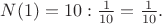 $N(1)=10:  \frac 1{10}=\frac1{10}.$