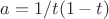 $a=1/t(1-t)$
