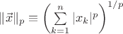 $\|\vec x\|_p\equiv\left(\sum\limits_{k=1}^n|x_k|^p\right)^{1/p}$