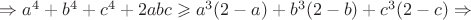 \Rightarrow a^4+b^4+c^4+2abc \geqslant a^3(2-a)+b^3(2-b)+c^3(2-c)\Rightarrow$