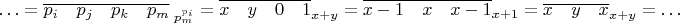 $$\ldots=\overline{p_i\quad p_j\quad p_k\quad p_m}_{\;p_m^{p_i}}=\overline{x\quad y\quad 0\quad1}_{x+y}=\overline{x-1\quad x\quad x-1}_{x+1}=\overline{x\quad y\quad x}_{x+y}=\ldots$$