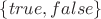 \left\{ true, false \right\} \left\{ true, false \right\}