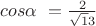 $cos\alpha\ =\frac{2}{\sqrt13}$