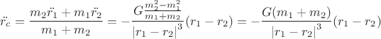$$\ddot{r_c}=\frac{m_2\ddot{r_1}+m_1\ddot{r_2}}{m_1+m_2}=-\frac{G\frac{m_2^2-m_1^2}{m_1+m_2}}{\left|r_1-r_2\right|^3}(r_1-r_2)=-\frac{G(m_1+m_2)}{\left|r_1-r_2\right|^3}(r_1-r_2)$$