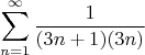 $$
\sum_{n=1}^{\infty} \frac{1} {( 3 n+1 ) ( 3 n )} 
$$