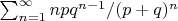 $\sum_{n=1}^\infty npq^{n-1}/(p+q)^n$