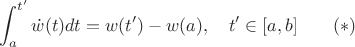 $$\int _a^{t'}\dot w(t)dt=w({t'})-w(a),\quad {t'}\in[a,b]\qquad (*)$$
