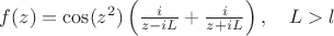 $f(z)=\cos(z^2) \left(\frac{i}{z-iL}+\frac{i}{z+iL}\right), \quad L>l$