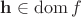 $\mathbf{h} \in \operatorname{dom} f$