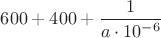 $600+400+\dfrac{1}{a\cdot 10^{-6}}$