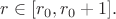 $r\in[r_0,r_0+1].$