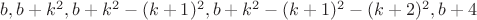 $b,b+k^2,b+k^2-(k+1)^2,b+k^2-(k+1)^2-(k+2)^2,b+4$