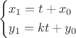 $$
\left\{ \begin{gathered}
  x_1  = t + x_0  \hfill \\
  y_1  = kt + y_0  \hfill \\ 
\end{gathered}  \right
$$