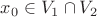 $x_0\in V_1\cap V_2$